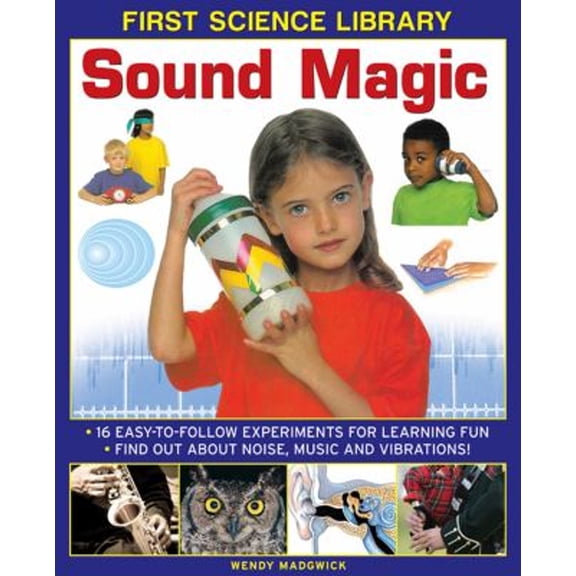 Pre-Owned First Science Library: Sound Magic: How Does Sound Travel? Can You Feel Sound, Can You Trap It? 16 Easy-to-Follow Experiments Teach 5 to 7 year-olds ... (Hardcover) 1861473532 9781861473530