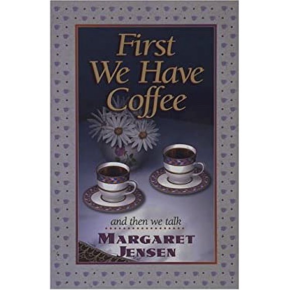 Pre-Owned First We Have Coffee: And Then We Talk by Margaret T. Jensen (Paperback)