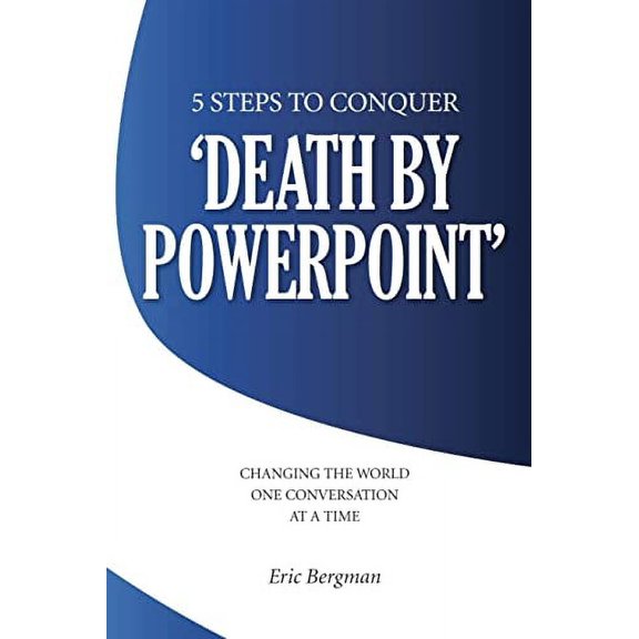 Pre-Owned Five Steps to Conquer 'Death by PowerPoint': Changing the world one conversation at a time (Paperback) 1469926377 9781469926377