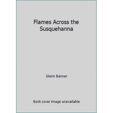 Pre-Owned Flames Across the Susquehanna (Paperback) 1880976080 9781880976081