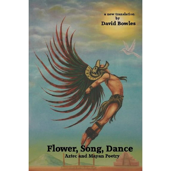 Pre-Owned Flower, Song, Dance: Mayan and Aztec Poetry (Paperback) 0985255285 9780985255282