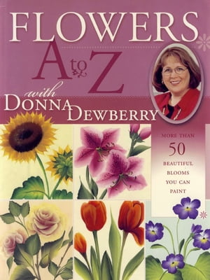 Pre-Owned Flowers A to Z with Donna Dewberry: More Than 50 Beautiful Blooms You Can Paint (Paperback) 1581804849 9781581804843