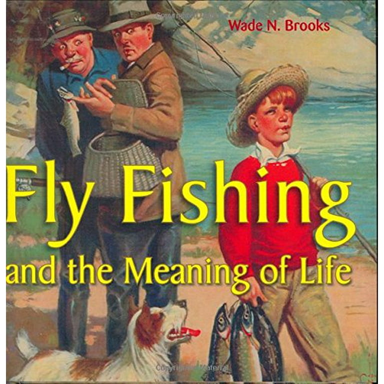 Pre-Owned Fly Fishing and the Meaning of Life Hardcover 0760325758  9780760325759 Wade N. Brooks 
