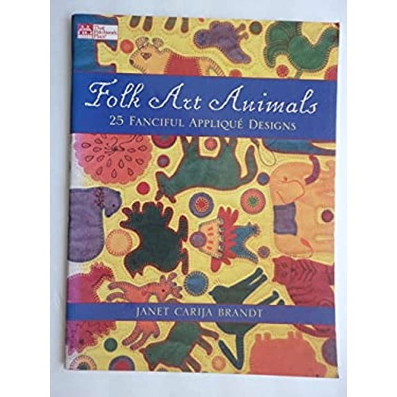 Folk Art Animals : 25 Fanciful Applique' Designs (Paperback) 9781564772220