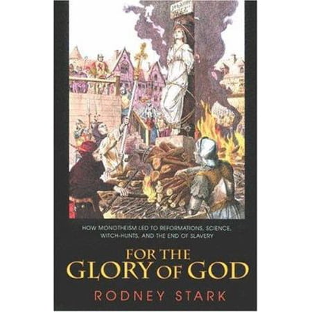 Pre-Owned For the Glory of God: How Monotheism Led to Reformations, Science, Witch-Hunts, and the End of Slavery (Paperback) 0691119503 9780691119502