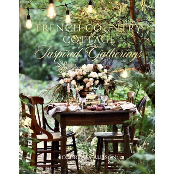 Pre-Owned French Country Cottage Inspired Gatherings (Hardcover) 1423653599 9781423653592