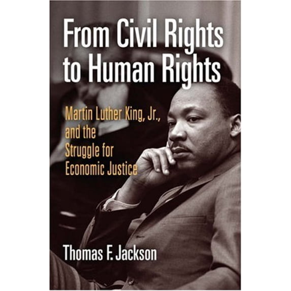 Pre-Owned From Civil Rights to Human Rights: Martin Luther King, Jr., and the Struggle for Economic Justice (Politics and Culture in Modern America) (Hardcover) 0812239695 9780812239690