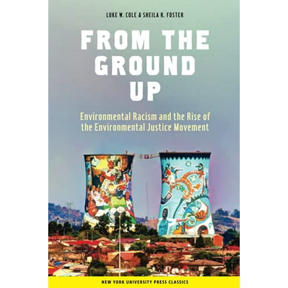 Pre-Owned From the Ground Up: Environmental Racism and the Rise of the Environmental Justice Movement (Paperback) 0814715370 9780814715376