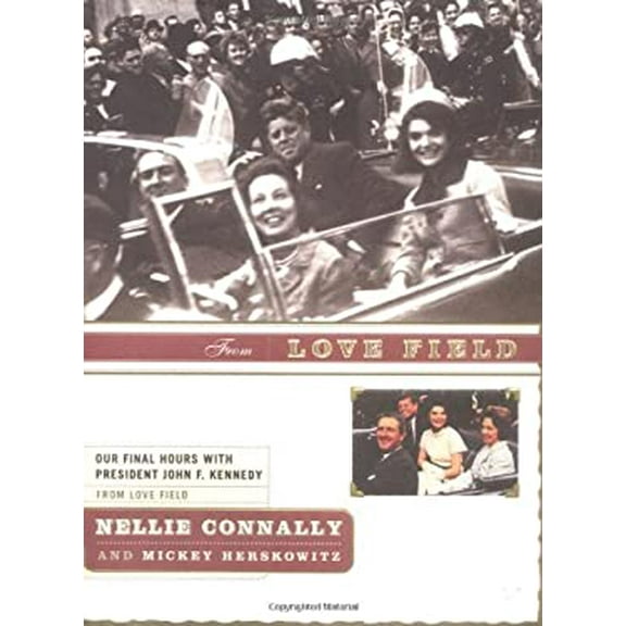 Pre-Owned From Love Field : Our Final Hours with President John F. Kennedy 9781590710142