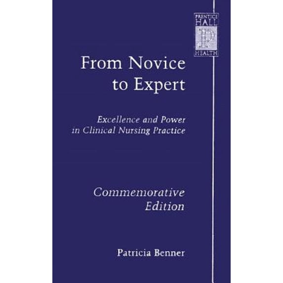 Pre-Owned From Novice to Expert: Excellence and Power in Clinical Nursing Practice, Commemorative (Paperback 9780130325228) by Ms. Patricia Benner