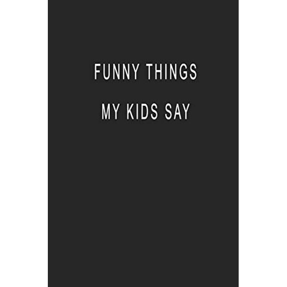 Pre-Owned Pre-Owned Funny Things My Kids Say: Blank Lined Journal Notebook (6 x9 inches) - 110 Pages Paperback