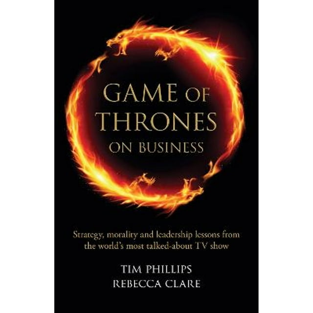 Pre-Owned Game of Thrones on Business: Strategy, morality and leadership lessons from the world's (Paperback 9781908984388) by Rebecca Clare, Tim Phillips