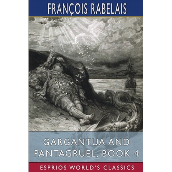 Pre-Owned Gargantua and Pantagruel, Book 4 (Esprios Classics): Translated by Peter Anthony Motteux, and Sir Thomas Urquhart (Paperback) 1034807307 9781034807308