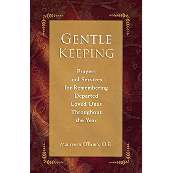 Gentle Keeping: Prayers and Services for Remembering Departed Loved Ones Throughout the Year Paperback