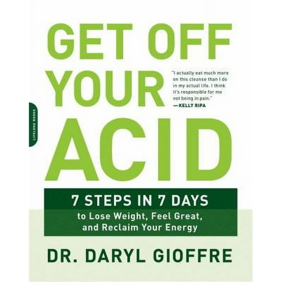 Pre-Owned Get off Your Acid : 7 Steps in 7 Days to Lose Weight, Fight Inflammation, and Reclaim Your Health and Energy 9780738219929
