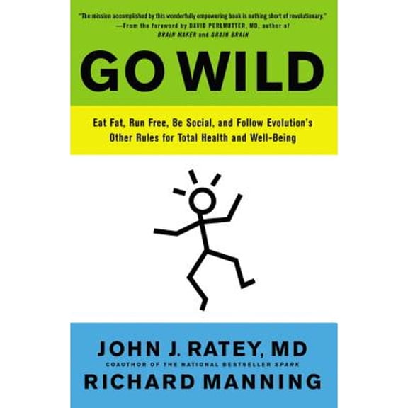 Pre-Owned Go Wild: Eat Fat, Run Free, Be Social, and Follow Evolution's Other Rules for Total Health and Well-being (Paperback) 0316246107 9780316246101