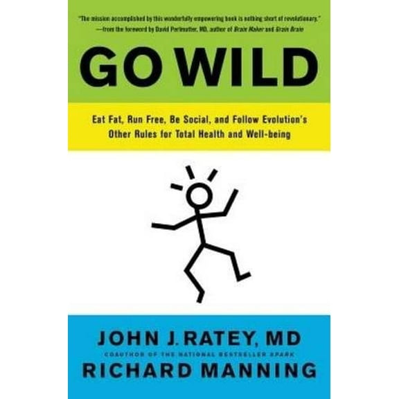 Pre-Owned Go Wild: Eat Fat, Run Free, Be Social, and Follow Evolution's Other Rules for Total Health and Well-Being (Paperback) 0316246107 9780316246101