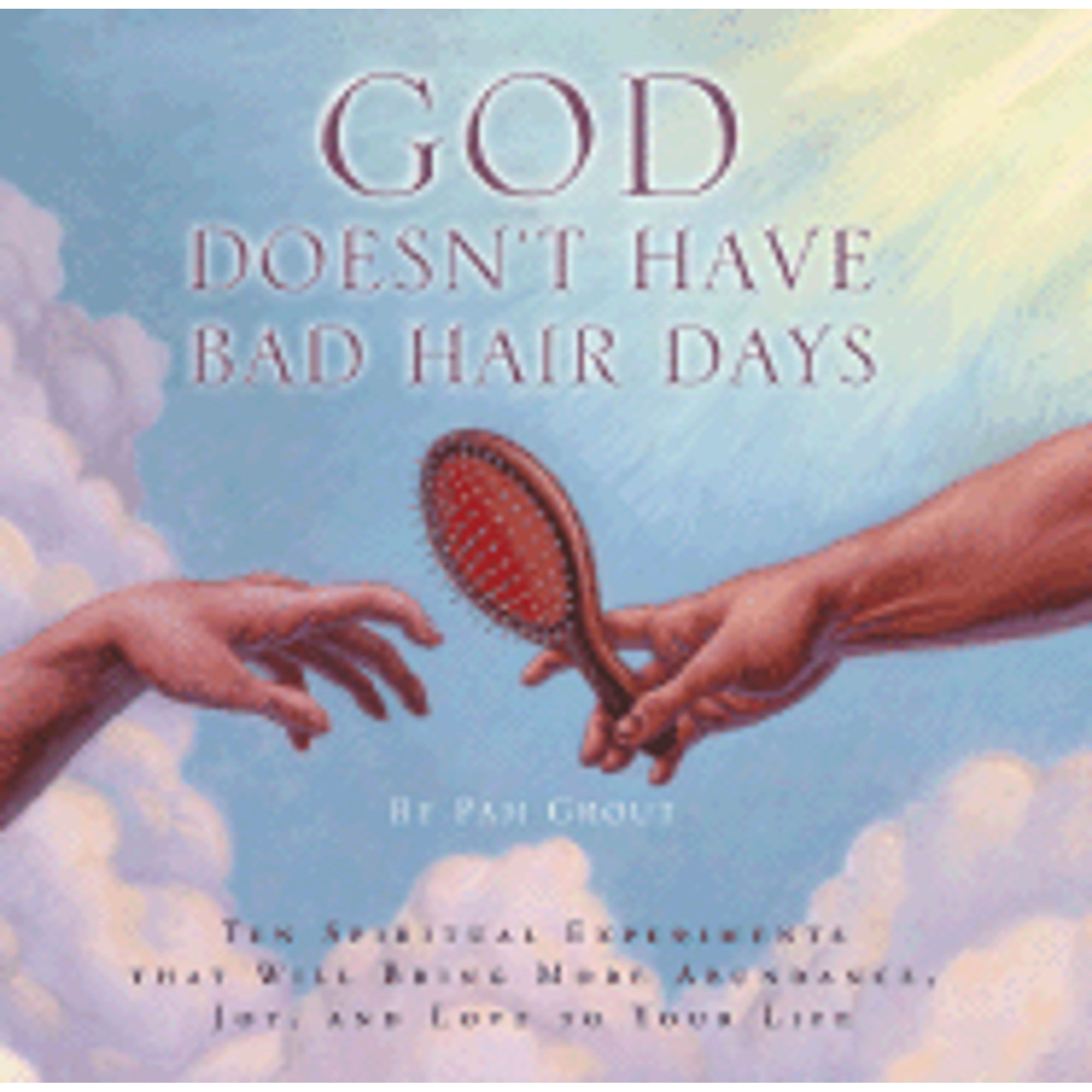 Pre-Owned God Doesn't Have Bad Hair Days: Ten Spiritual Experiments That Will Bring More Abundance, (Hardcover) by Pam Grout