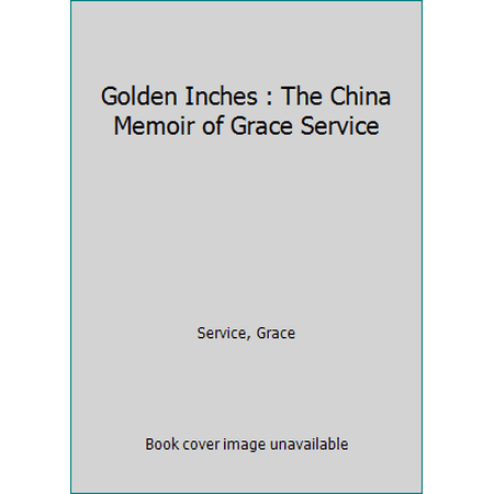 Pre-Owned Golden Inches: The China Memoir of Grace Service (Hardcover) 0520066561 9780520066564
