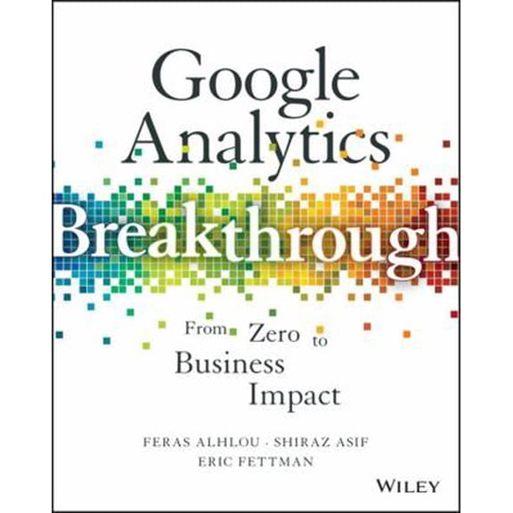 Pre-Owned Google Analytics Breakthrough: From Zero to Business Impact (Hardcover) 1119144019 9781119144014