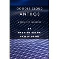 thumbnail image 1 of Google Cloud Anthos : A Definitive Handbook (Paperback) 9798789799659, 1 of 1