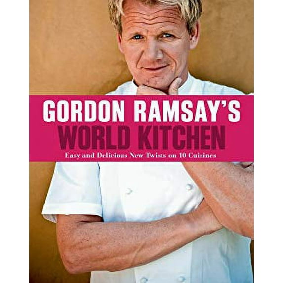 Pre-Owned Gordon Ramsay's World Kitchen : Easy and Delicious New Twists on 10 Cuisines 9781402797903