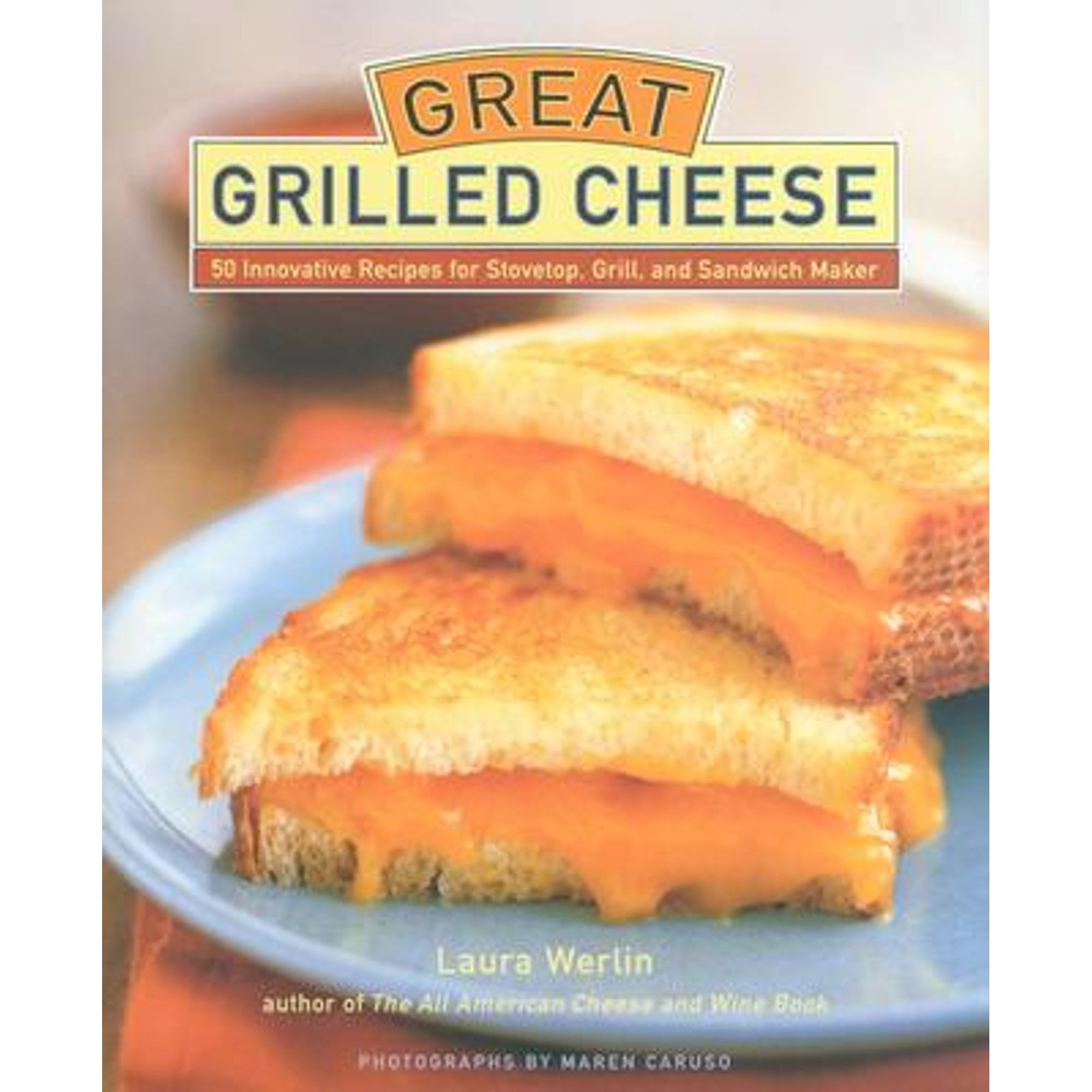 PreOwned Great Grilled Cheese 50 Innovative Recipes for Stovetop, Grill, and Sandwich Maker