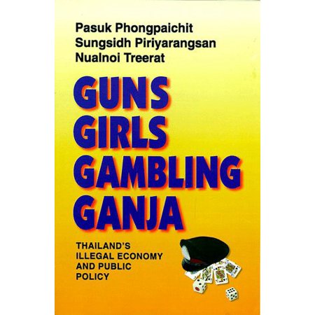 Pre-Owned Guns, Girls, Gambling, Ganja : Thailand's Illegal Economy and Public Policy 9789747100754