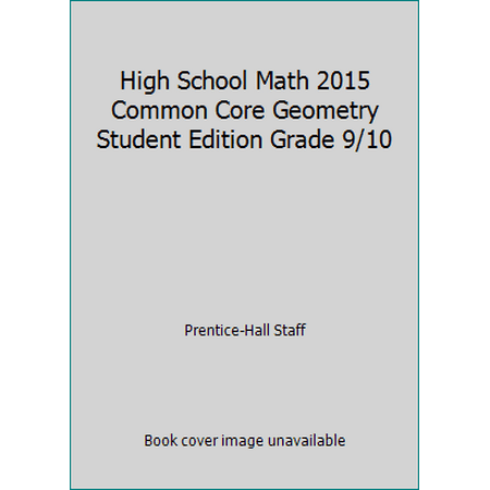 Pre-Owned High School Math 2015 Common Core Geometry Student Edition Grade 9/10 (Hardcover) 0133281159 9780133281156
