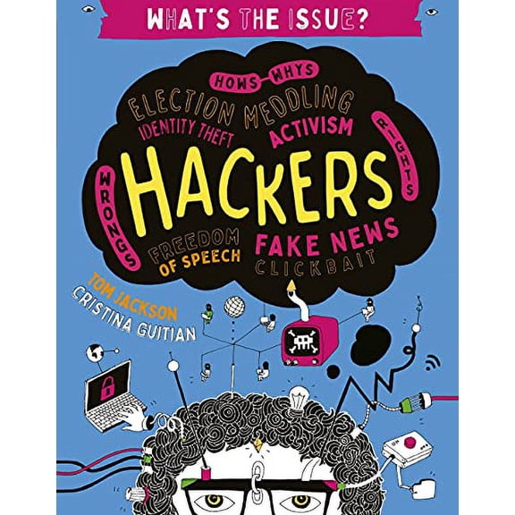 Pre-Owned Pre-Owned Hackers: Hows-Whys - Election Meddling - Identity Theft - Activism - Wrongs-Rights - Freedom of Speech - Fake News - Clickbait (What's the Issue?) Paperback