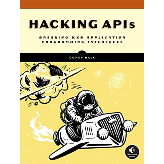Pre-Owned Hacking APIs: Breaking Web Application Programming Interfaces (Paperback) 1718502443 9781718502444