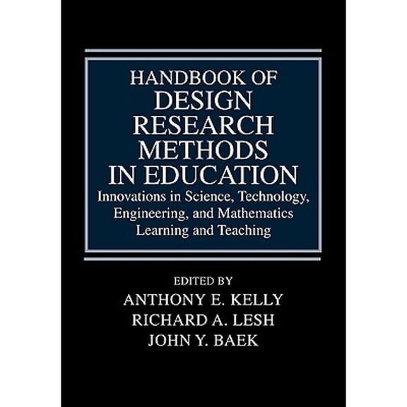 Pre-Owned Handbook of Design Research Methods in Education: Innovations in Science, Technology, Engineering, (Paperback) by Anthony E Kelly, Richard A Lesh, John Y Baek