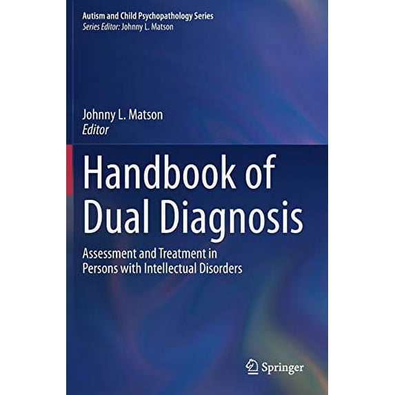 Pre-Owned Handbook of Dual Diagnosis: Assessment and Treatment in Persons with Intellectual Disorders (Autism and Child Psychopathology Series) Paperback