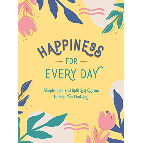 Pre-Owned Pre-Owned Happiness for Every Day: Simple Tips and Uplifting Quotes to Help You Find Joy Paperback