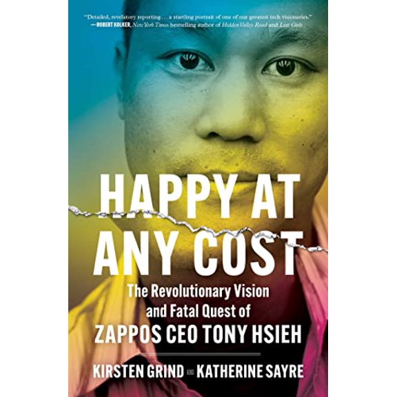 Pre-Owned Happy at Any Cost: The Revolutionary Vision and Fatal Quest of Zappos CEO Tony Hsieh (Paperback) 1982186992 9781982186999