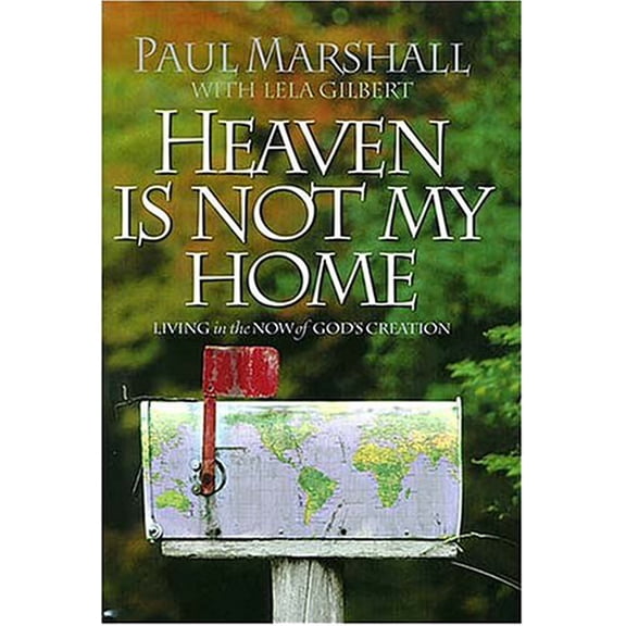 Pre-Owned Heaven Is Not My Home: Learning to Live in God's Creation by Paul A. Marshall Hardcover RELIGION / Christian Life / General English