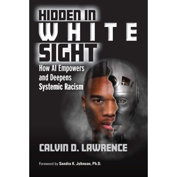 Pre-Owned Hidden in White Sight: How AI Empowers and Deepens Systemic Racism (Paperback) 1032437626 9781032437620