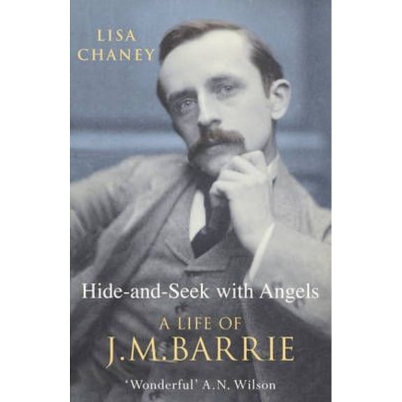 Hide-and-Seek with Angels: The Life of J.M. Barrie
