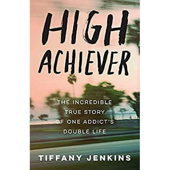 Pre-Owned High Achiever : The Incredible True Story of One Addict's Double Life 9780593135938