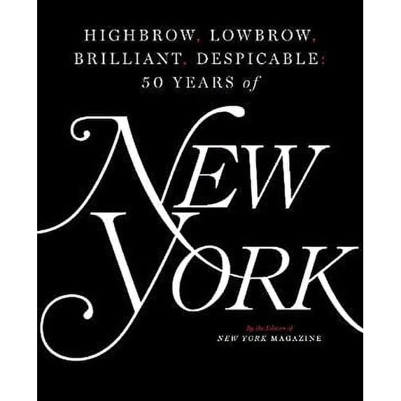 Pre-Owned Highbrow, Lowbrow, Brilliant, Despicable : Fifty Years of New York Magazine 9781501166846