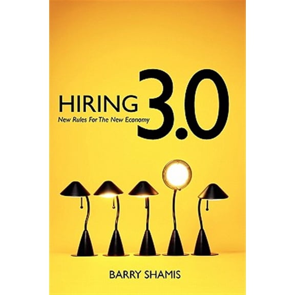 Hiring 3.0: New Rules For The New Economy (Paperback) by Barry Shamis