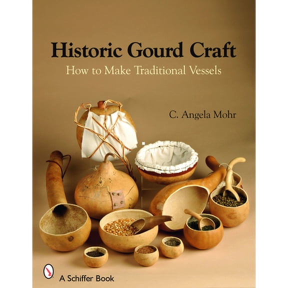 Pre-Owned Historic Gourd Craft: How to Make Traditional Vessels (Paperback) by Angela Mohr