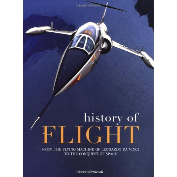 Pre-Owned History of Flight: From the Flying Machines of Leonardo Da Vinci to the Conquest of Space (From Technique to Adventure) Paperback