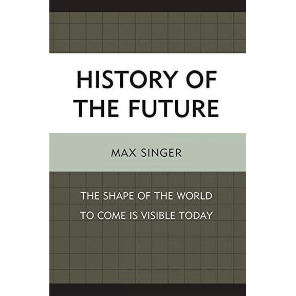 Pre-Owned Pre-Owned History of the Future: The Shape of the World to Come Is Visible Today Paperback