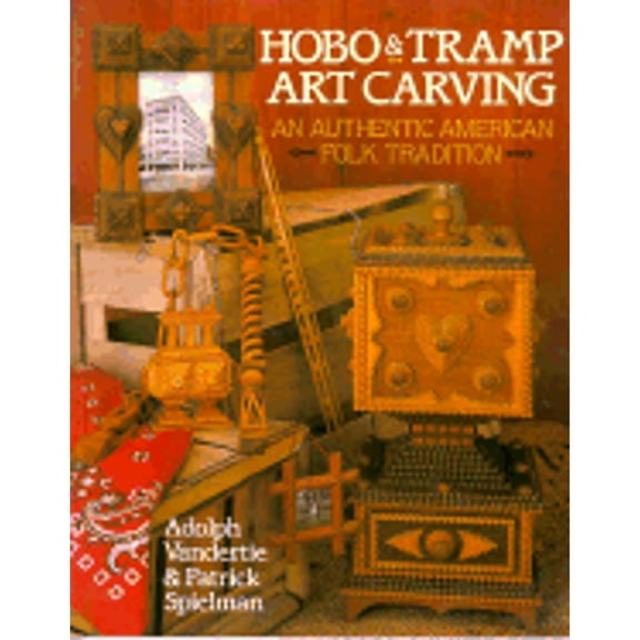 Pre-Owned Hobo & Tramp Art Carving: An Authentic American Folk Tradition (Paperback) 080693185X 9780806931852