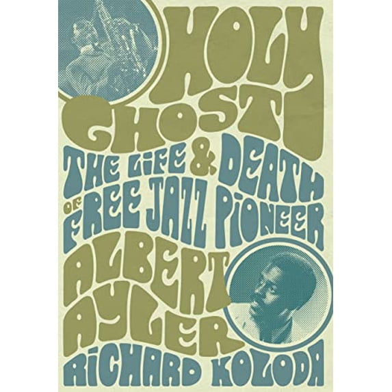 Pre-Owned Holy Ghost: The Life and Death of Free Jazz Pioneer Albert Ayler (Paperback) 1911036939 9781911036937