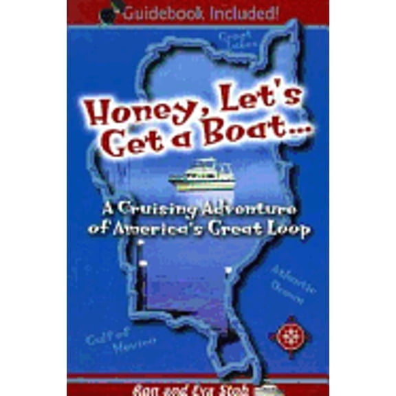 Pre-Owned Honey, Let's Get a Boat...: A Cruising Adventure of America's Great Loop (Paperback) 0966914007 9780966914009