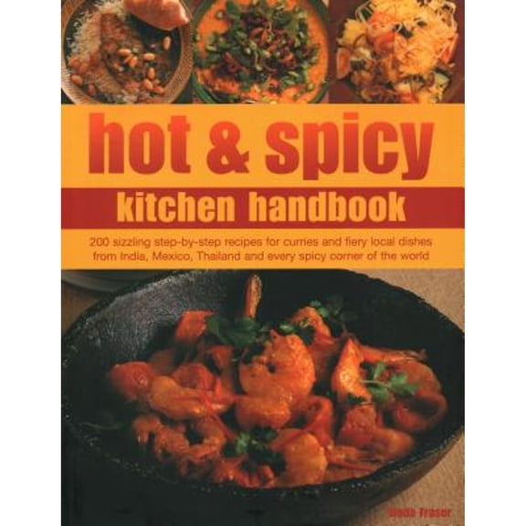 Pre-Owned Hot & Spicy Kitchen Handbook: 200 Sizzling Step-By-Step Recipes for Curries and Fiery Local Dishes from India, Mexico, Thailand and Every Spicy Corn (Paperback) 184477905X 9781844779055