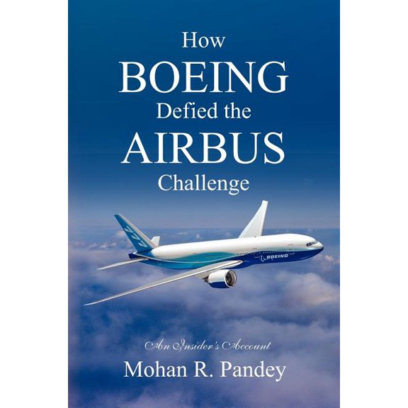 Pre-Owned How Boeing Defied the Airbus Challenge: An Insider's Account (Paperback) by Mohan R Pandey