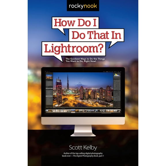 How Do I Do That...: How Do I Do That in Lightroom?: The Quickest Ways to Do the Things You Want to Do, Right Now! (Paperback)
